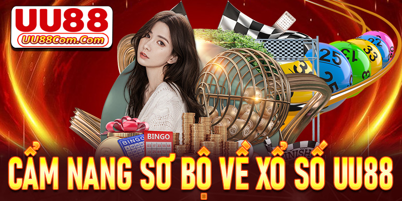 Cẩm nang sơ bộ về sảnh đặt cược xổ số UU88