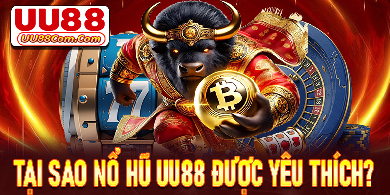 Tại sao trò chơi nổ hũ UU88 lại được yêu thích đến như vậy?
