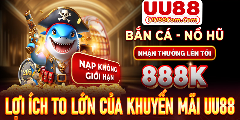 Một vài lợi ích to lớn mà chương trình khuyến mãi UU88 mang lại