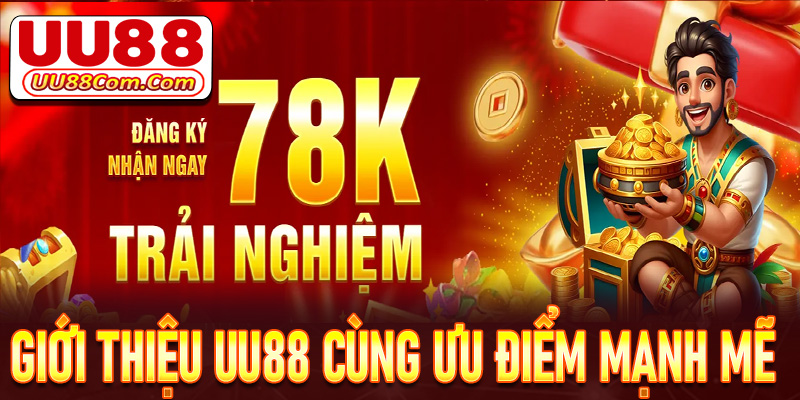 Giới thiệu UU88 cùng các ưu thế để trở lên mạnh mẽ 
