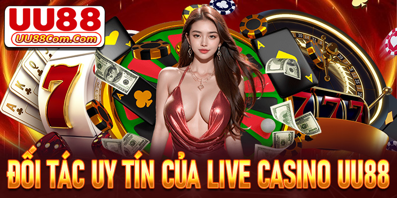 Một số đối tác uy tín đồng hành lâu năm của live casino UU88