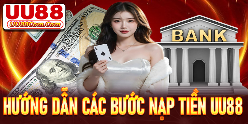 Hướng dẫn khách hàng nạp tiền UU88 thông qua 5 bước cực đơn giản - Hiệu quả