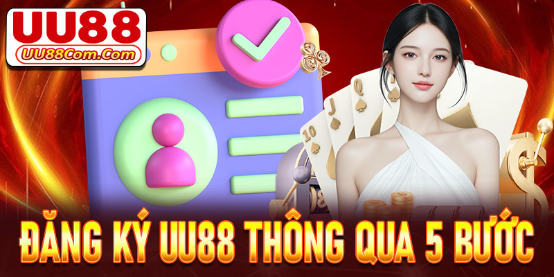 Hướng dẫn đăng ký UU88 thông qua 5 bước vô cùng dễ dàng 