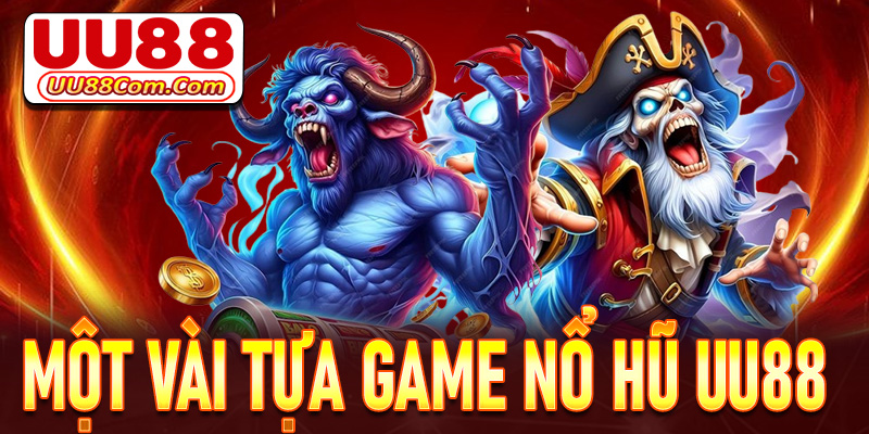 Một vài tựa game nổ hũ UU88 đang hot nhất hiện nay